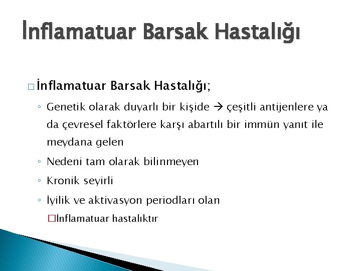 İnflamatuar Barsak Hastalığı � İnflamatuar Barsak Hastalığı; ◦ Genetik olarak duyarlı bir kişide çeşitli