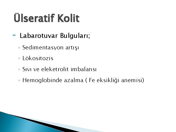 Ülseratif Kolit Labarotuvar Bulguları; ◦ Sedimentasyon artışı ◦ Lökositozis ◦ Sıvı ve eleketrolit imbalansı