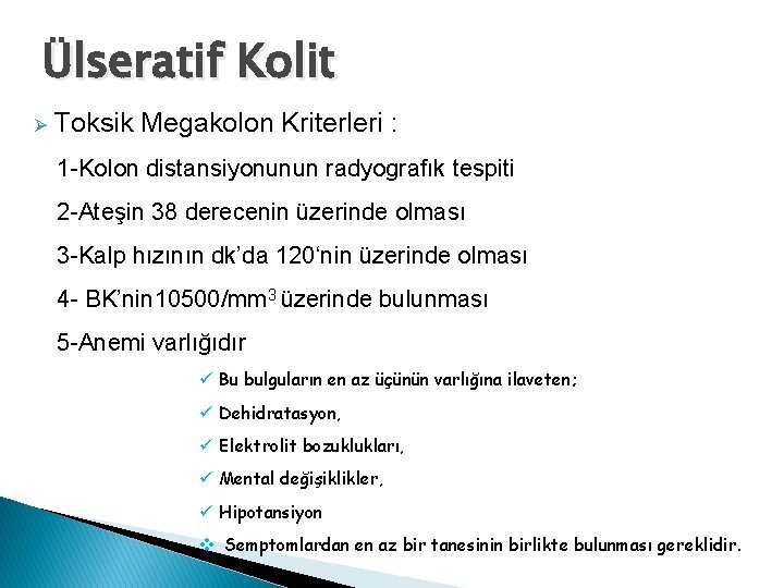 Ülseratif Kolit Ø Toksik Megakolon Kriterleri : 1 -Kolon distansiyonunun radyografık tespiti 2 -Ateşin