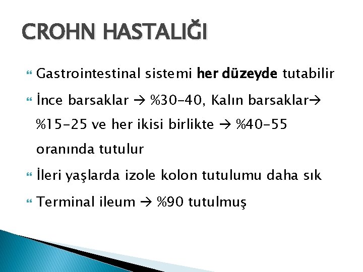 CROHN HASTALIĞI Gastrointestinal sistemi her düzeyde tutabilir İnce barsaklar %30 -40, Kalın barsaklar %15