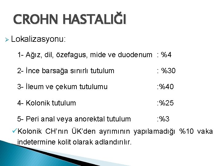 CROHN HASTALIĞI Ø Lokalizasyonu: 1 - Ağız, dil, özefagus, mide ve duodenum : %4