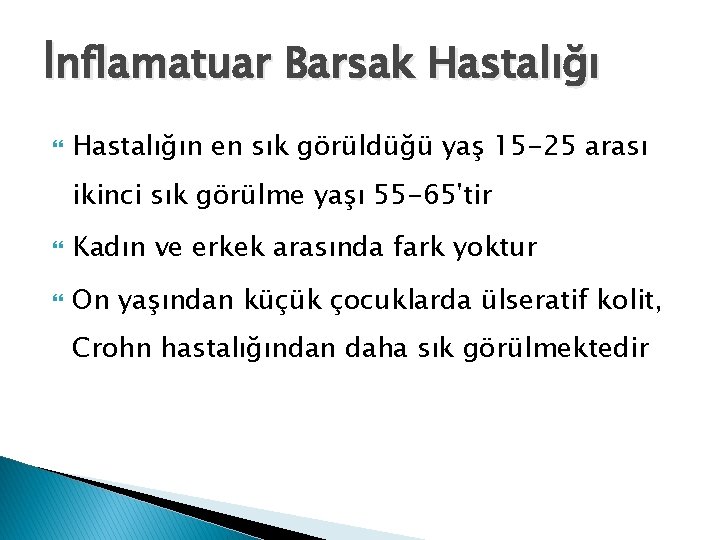 İnflamatuar Barsak Hastalığın en sık görüldüğü yaş 15 -25 arası ikinci sık görülme yaşı