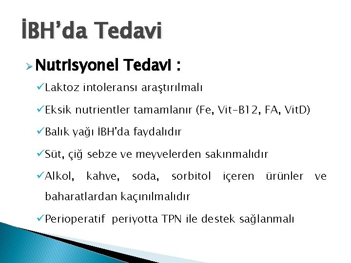 İBH’da Tedavi Ø Nutrisyonel Tedavi : üLaktoz intoleransı araştırılmalı üEksik nutrientler tamamlanır (Fe, Vit-B