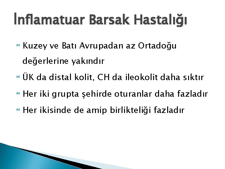 İnflamatuar Barsak Hastalığı Kuzey ve Batı Avrupadan az Ortadoğu değerlerine yakındır ÜK da distal