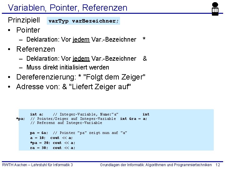 Variablen, Pointer, Referenzen Prinzipiell • Pointer var. Typ var. Bezeichner; – Deklaration: Vor jedem