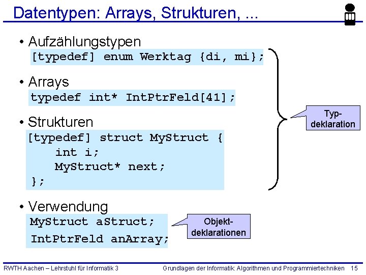Datentypen: Arrays, Strukturen, . . . • Aufzählungstypen [typedef] enum Werktag {di, mi}; •
