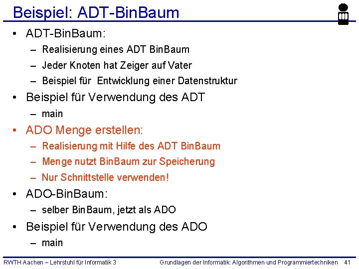 Beispiel: ADT-Bin. Baum • ADT-Bin. Baum: – Realisierung eines ADT Bin. Baum – Jeder
