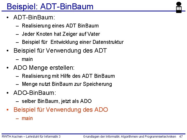 Beispiel: ADT-Bin. Baum • ADT-Bin. Baum: – Realisierung eines ADT Bin. Baum – Jeder