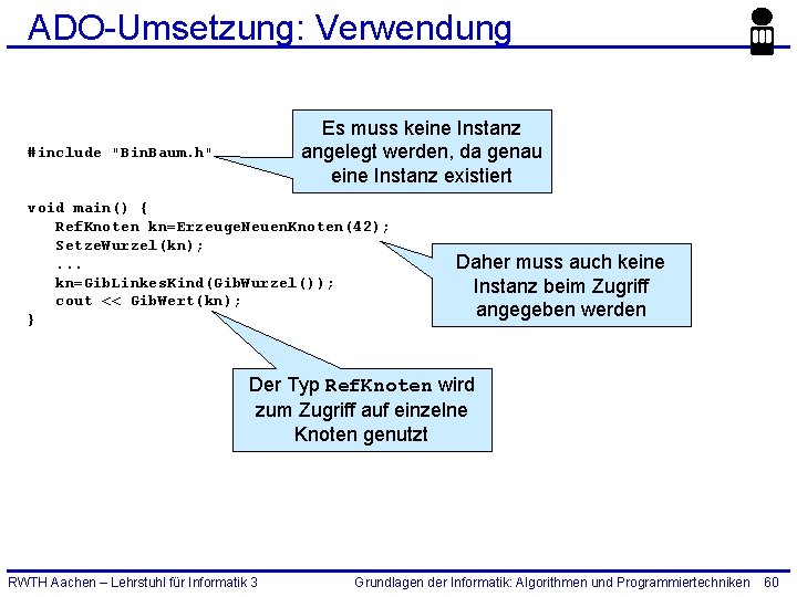 ADO-Umsetzung: Verwendung Es muss keine Instanz angelegt werden, da genau eine Instanz existiert #include