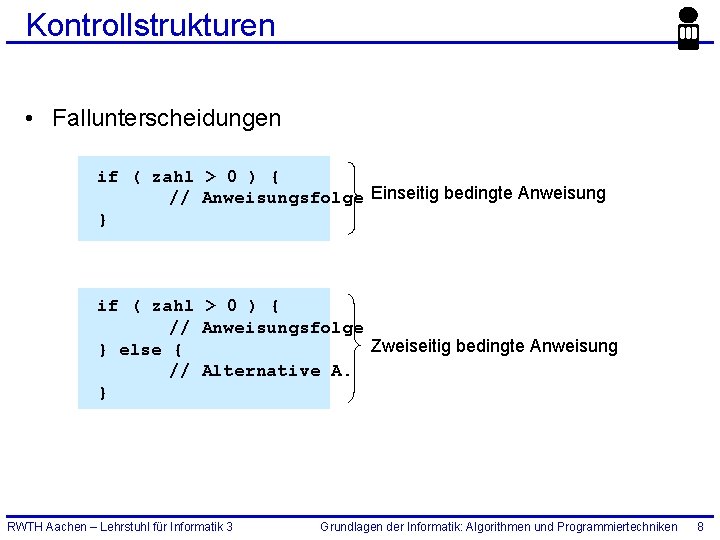 Kontrollstrukturen • Fallunterscheidungen if ( zahl > 0 ) { // Anweisungsfolge Einseitig bedingte