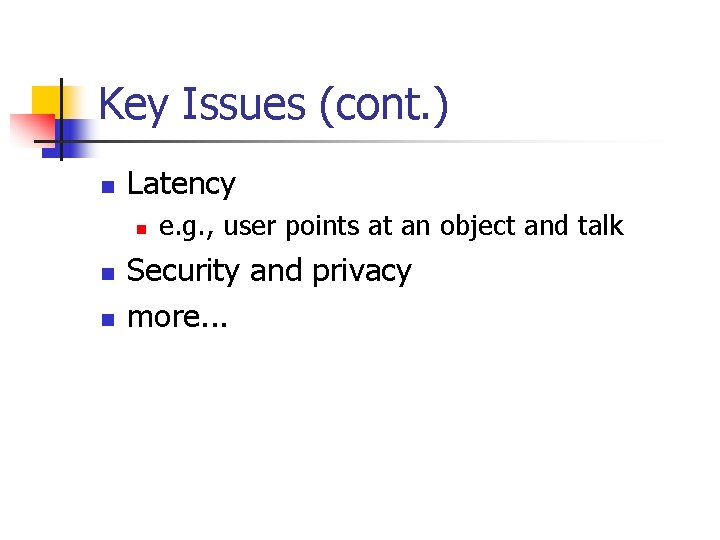 Key Issues (cont. ) n Latency n n n e. g. , user points