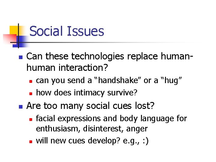 Social Issues n Can these technologies replace human interaction? n n n can you