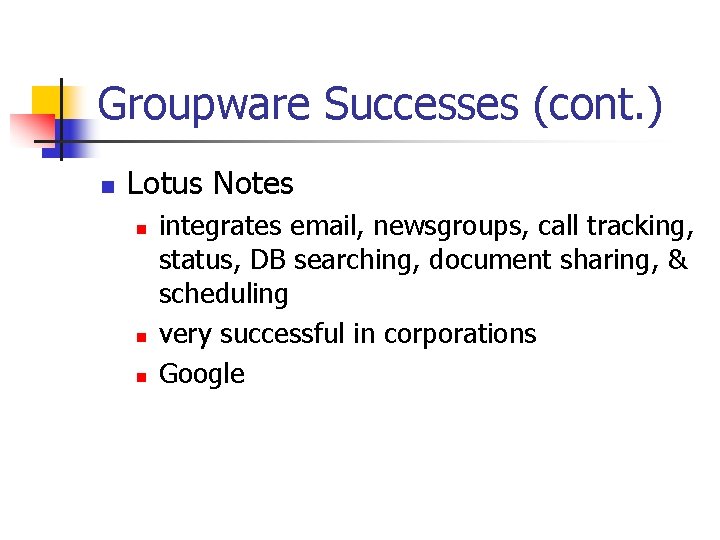 Groupware Successes (cont. ) n Lotus Notes n n n integrates email, newsgroups, call