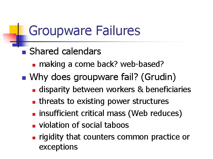 Groupware Failures n Shared calendars n n making a come back? web-based? Why does