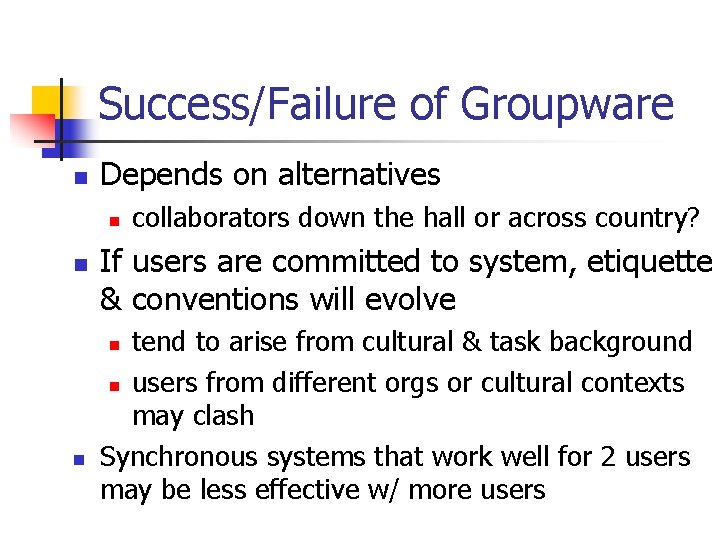 Success/Failure of Groupware n Depends on alternatives n n If users are committed to