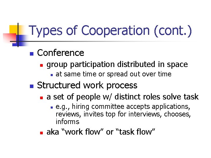 Types of Cooperation (cont. ) n Conference n group participation distributed in space n