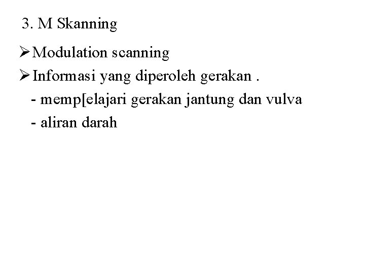 3. M Skanning Ø Modulation scanning Ø Informasi yang diperoleh gerakan. - memp[elajari gerakan