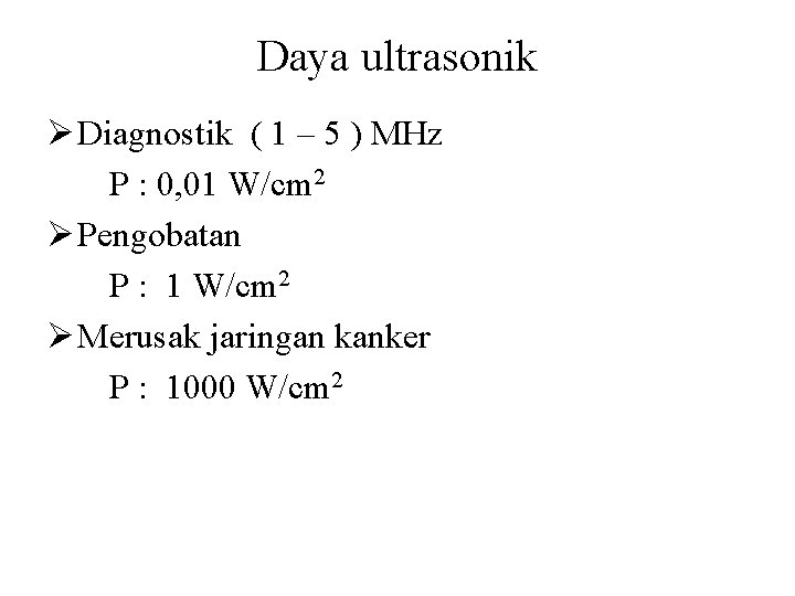 Daya ultrasonik Ø Diagnostik ( 1 – 5 ) MHz P : 0, 01