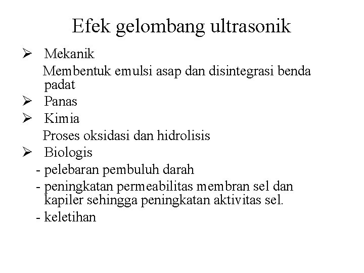 Efek gelombang ultrasonik Ø Mekanik Membentuk emulsi asap dan disintegrasi benda padat Ø Panas