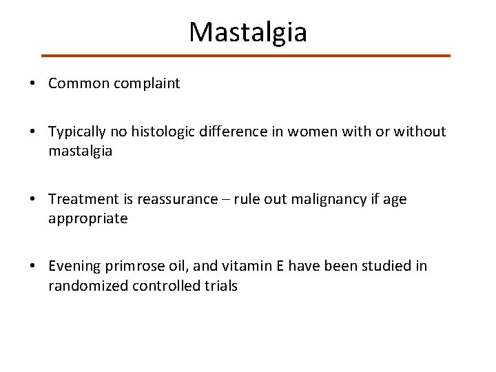 Mastalgia • Common complaint • Typically no histologic difference in women with or without