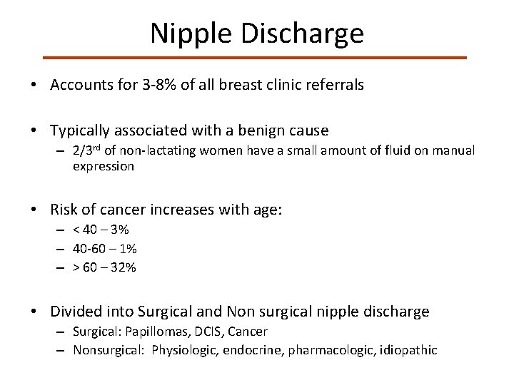 Nipple Discharge • Accounts for 3 -8% of all breast clinic referrals • Typically