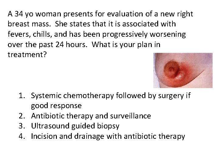 A 34 yo woman presents for evaluation of a new right breast mass. She