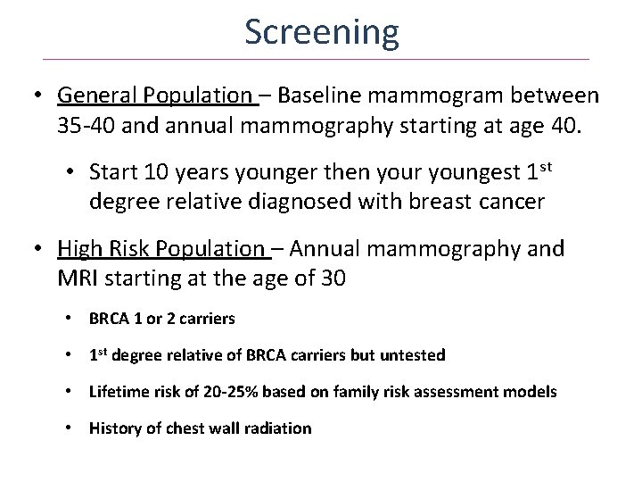 Screening • General Population – Baseline mammogram between 35 -40 and annual mammography starting