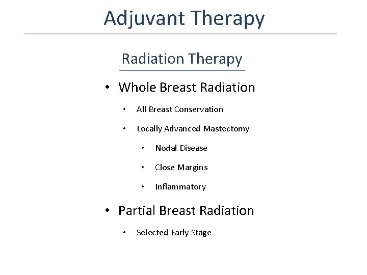 Adjuvant Therapy Radiation Therapy • Whole Breast Radiation • All Breast Conservation • Locally