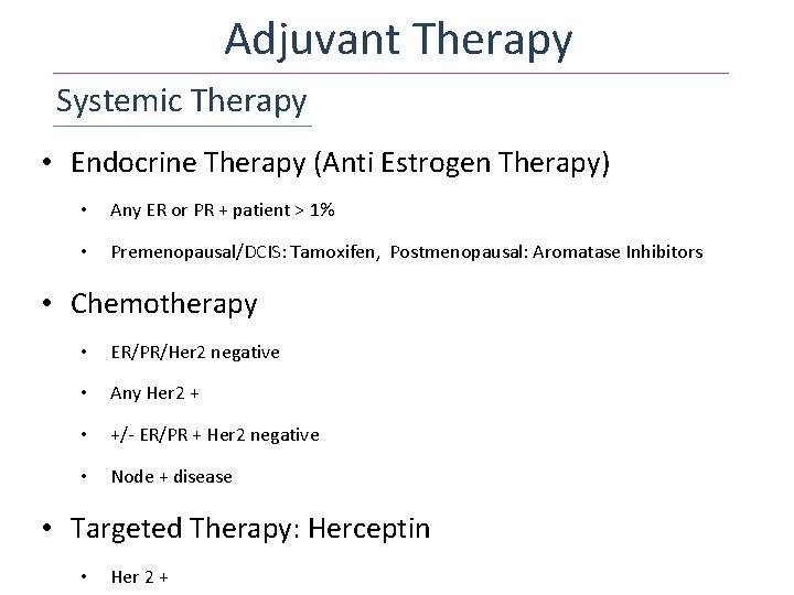 Adjuvant Therapy Systemic Therapy • Endocrine Therapy (Anti Estrogen Therapy) • Any ER or