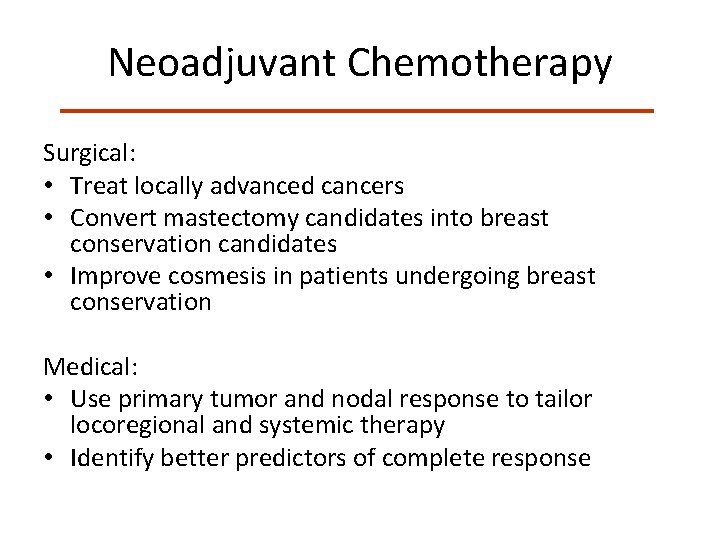 Neoadjuvant Chemotherapy Surgical: • Treat locally advanced cancers • Convert mastectomy candidates into breast