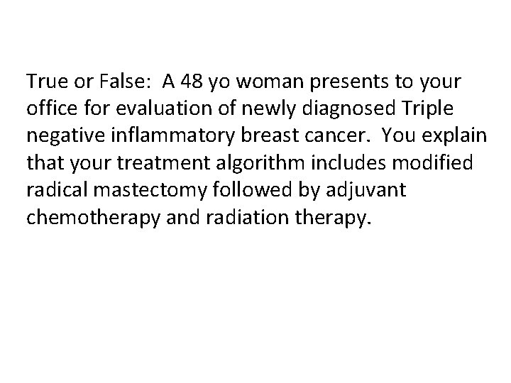 True or False: A 48 yo woman presents to your office for evaluation of