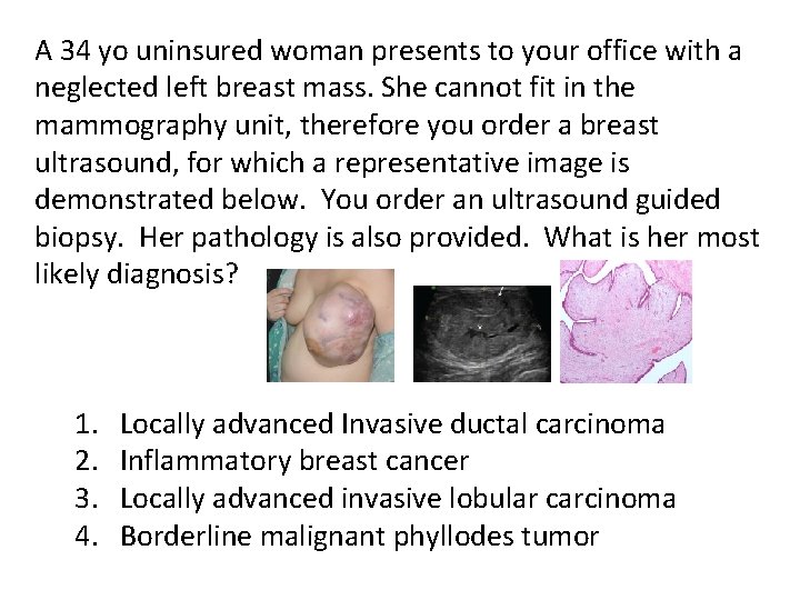 A 34 yo uninsured woman presents to your office with a neglected left breast