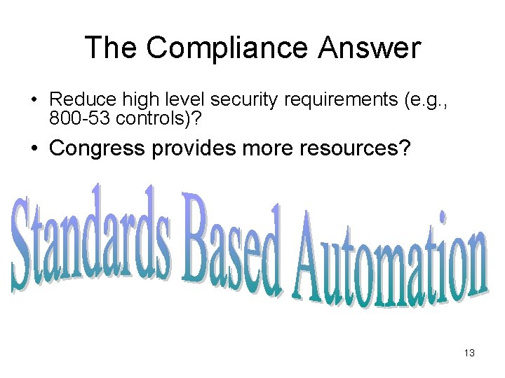 The Compliance Answer • Reduce high level security requirements (e. g. , 800 -53