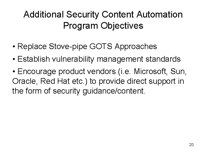 Additional Security Content Automation Program Objectives • Replace Stove-pipe GOTS Approaches • Establish vulnerability