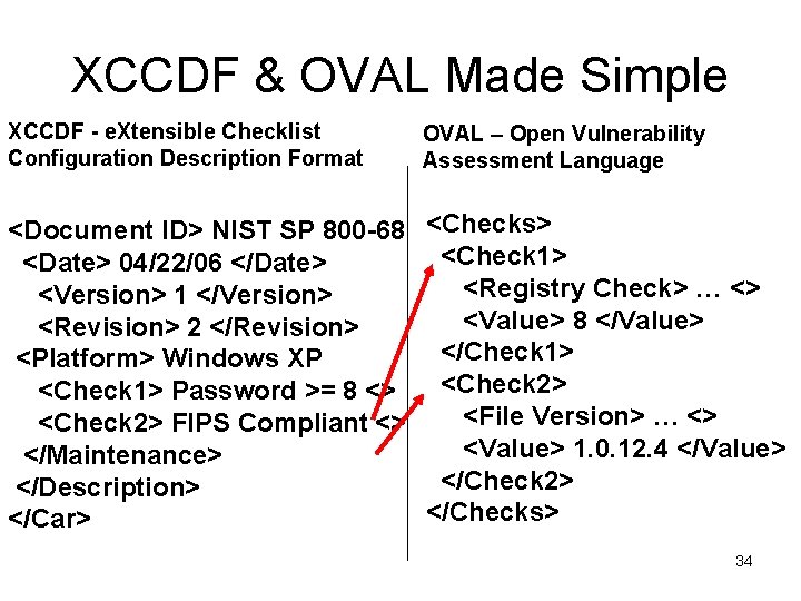 XCCDF & OVAL Made Simple XCCDF - e. Xtensible Checklist Configuration Description Format OVAL