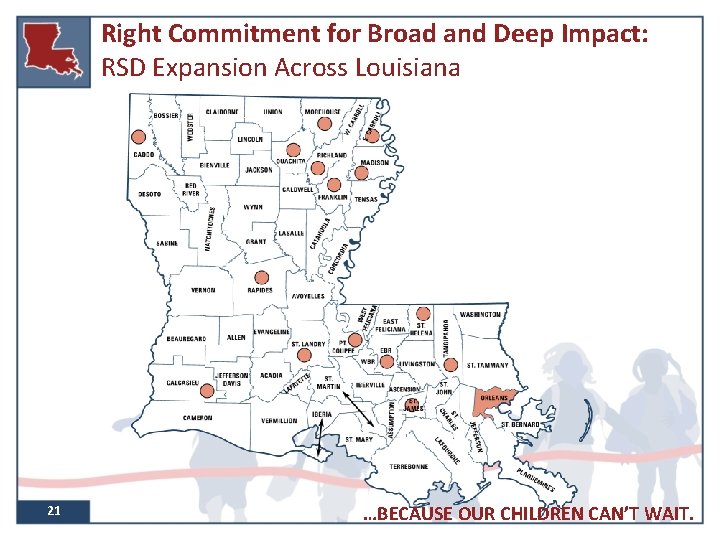 Right Commitment for Broad and Deep Impact: RSD Expansion Across Louisiana 21 …BECAUSE OUR