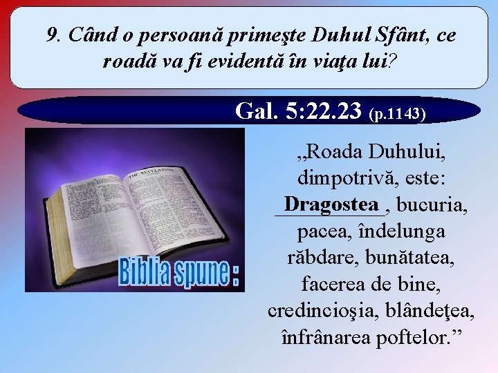 9. Când o persoană primeşte Duhul Sfânt, ce roadă va fi evidentă în viaţa