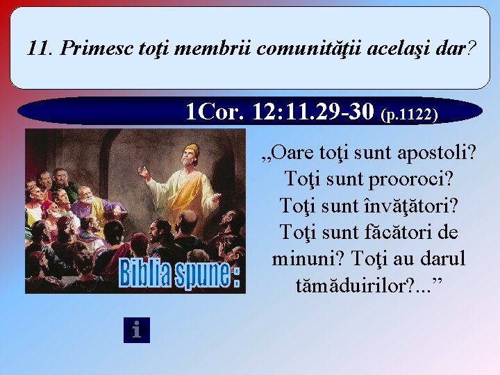 11. Primesc toţi membrii comunităţii acelaşi dar? 1 Cor. 12: 11. 29 -30 (p.