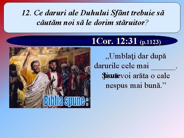 12. Ce daruri ale Duhului Sfânt trebuie să căutăm noi să le dorim stăruitor?