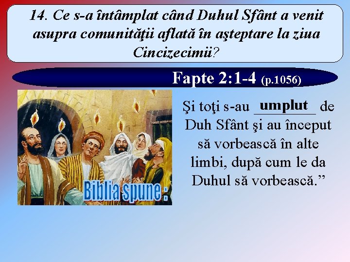 14. Ce s-a întâmplat când Duhul Sfânt a venit asupra comunităţii aflată în aşteptare