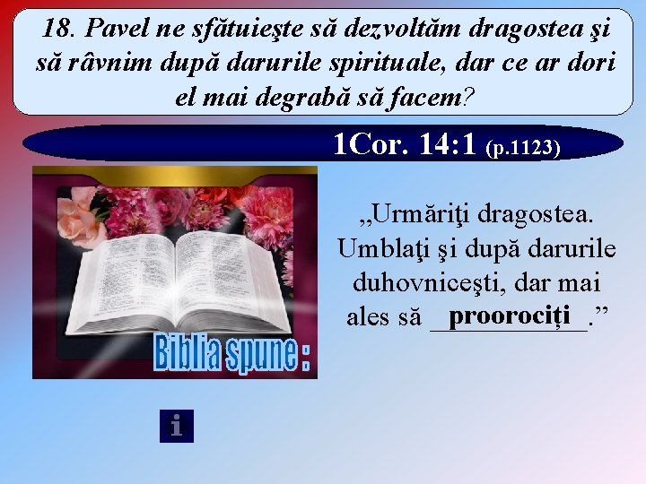 18. Pavel ne sfătuieşte să dezvoltăm dragostea şi să râvnim după darurile spirituale, dar