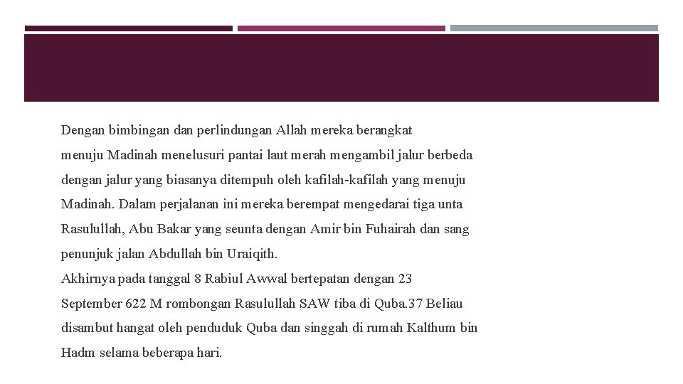 Dengan bimbingan dan perlindungan Allah mereka berangkat menuju Madinah menelusuri pantai laut merah mengambil