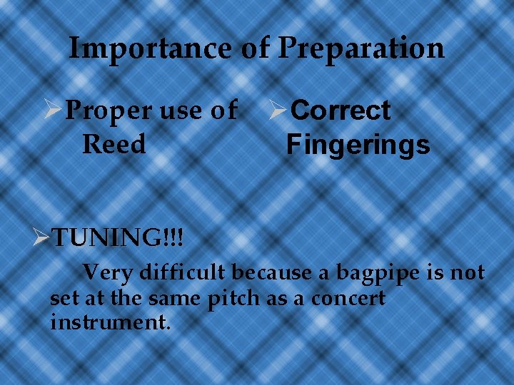 Importance of Preparation ØProper use of Reed ØCorrect Fingerings ØTUNING!!! Very difficult because a