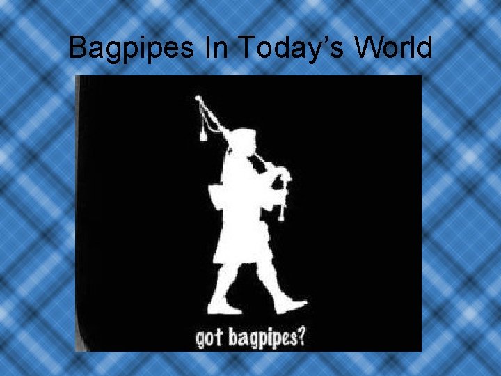 Bagpipes In Today’s World 