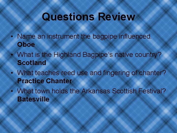 Questions Review • Name an instrument the bagpipe influenced. Oboe • What is the