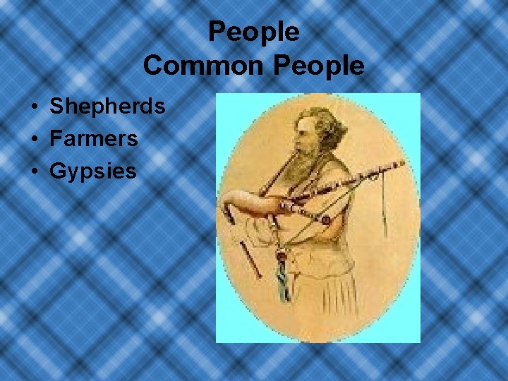 People Common People • Shepherds • Farmers • Gypsies 