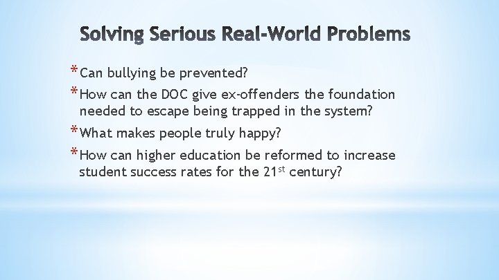 * Can bullying be prevented? * How can the DOC give ex-offenders the foundation