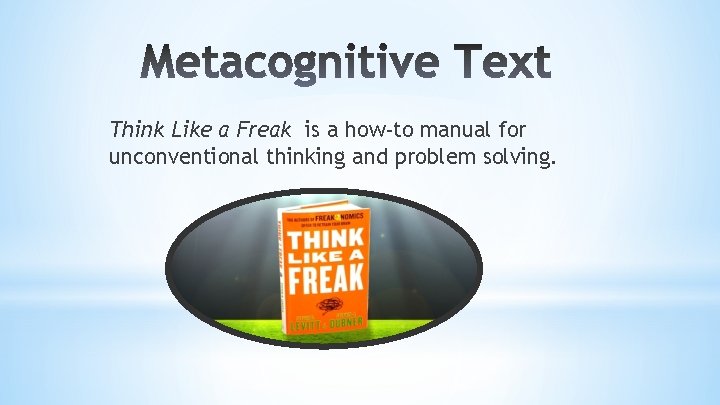 Think Like a Freak is a how-to manual for unconventional thinking and problem solving.