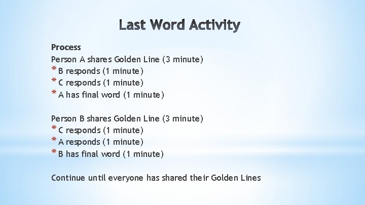 Process Person A shares Golden Line (3 minute) * B responds (1 minute) *