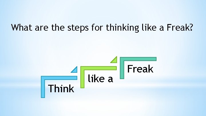 What are the steps for thinking like a Freak? Think like a Freak 